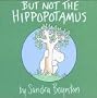 But Not the Hippopotamus (Boynton Board Books (Simon & Schuster))