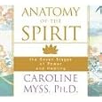 Anatomy of the Spirit: The Seven Stages of Power and Healing by Caroline Myss