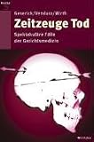 Zeitzeuge Tod: Spektakul�re F�lle der Gerichtsmedizin - Gunther Geserick