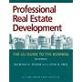 Professional Real Estate Development: The ULI Guide to the Business