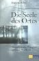Die Seele des Ortes: Metaphysische Energien und ihre Wirkkraft