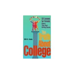 The Truth about College: 50 Lessons for Parents Before They Start Writing Checks