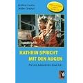 Kathrin spricht mit den Augen: Wie ein behindertes Kind lebt