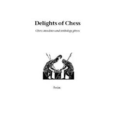 Delights of Chess: Chess Anecdotes and Anthology Pieces (Hardinge Simpole chess classics)