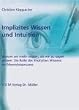 Implizites Wissen und Intuition: Warum wir mehr wissen, als wir zu sagen wissen: Die Rolle des Impliziten Wissens im Erkenntnisprozess