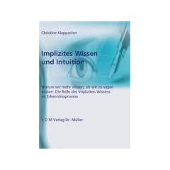 Implizites Wissen und Intuition: Warum wir mehr wissen, als wir zu sagen wissen: Die Rolle des Impliziten Wissens im Erkenntnisprozess