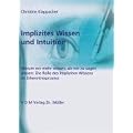Implizites Wissen und Intuition: Warum wir mehr wissen, als wir zu sagen wissen: Die Rolle des Impliziten Wissens im Erkenntnisprozess