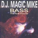 Bass the Final Frontier by DJ Magic Mike (Audio CD - 1993)
