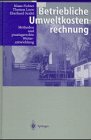 Betriebliche Umweltkostenrechnung: Methoden und praxisgerechte Weiterentwicklung (German Edition)