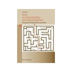 Sicher zur Industriekauffrau / zum Industriekaufmann. Der gesamte Pr�fungsstoff in einem Buch