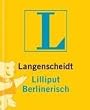Langenscheidts Lilliput Berlinerisch. Rund 4 500 Stichw�rter und Wendungen
