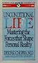 Unconditional Life: Mastering the Forces that Shape Personal Reality
