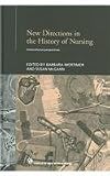 New Directions in Nursing History: International Perspectives (Routledge Studies in the Social History of Medicine)