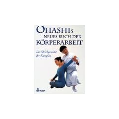 Ohashis Neues Buch der K�rperarbeit. Im Gleichgewicht der Energien