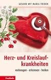 Herz- und Kreislauferkrankungen: Vorbeugen - erkennen - heilen - Maria Treben