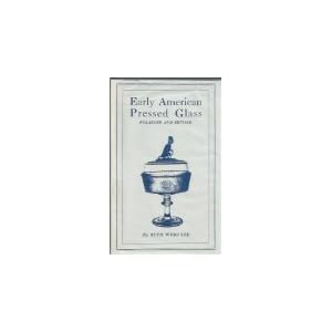 Early American Pressed Glass: A Classification of Patterns Collectible in Sets Together With Individual Pieces for Table Decorations