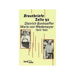 Brautbriefe Zelle 92: Dietrich Bonhoeffer - Maria von Wedemeyer 1943 - 1945