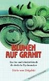 Blumen auf Granit: Eine Irr- und Lehrfahrt durch die deutsche Psychoanalyse - D�rte von Drigalski