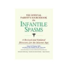 The Official Parent's Sourcebook on Infantile Spasms: A Revised and Updated Directory for... by ICON Health Publications