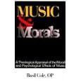 Music and Morals: A Theological Appraisal of the Moral and Psychological Effects of Music by Basil Cole