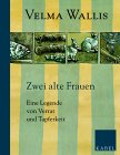 Zwei alte Frauen: Eine Legende von Verrat und Tapferkeit - Velma Wallis