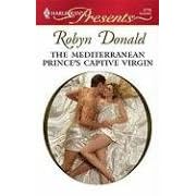 The Mediterranean Prince's Captive Virgin (Harlequin Presents) by Robyn Donald