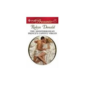 The Mediterranean Prince's Captive Virgin (Harlequin Presents) by Robyn Donald