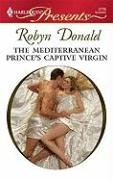 The Mediterranean Prince's Captive Virgin (Harlequin Presents)