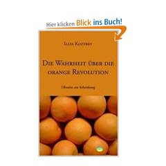 Die Wahrheit �ber die orange Revolution: Ukraine am Scheideweg