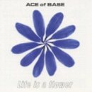 Life is a flower - Ace of Base