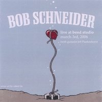 Live At Bend Studio 3.3.2006 by Bob Schneider with Jeff Plankenhorn