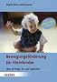 Bewegungsf�rderung f�r Kleinkinder: Ideen f�r Krippe, Kita und Tagesm�tter