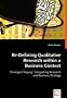 Re-defining Qualitative Research within a Business Context: 