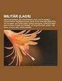 Produkt-Bild: Milit&auml;r (Laos): Indochinakrieg, Milit&auml;rperson (Laos), Rote Khmer, S&uuml;dvietnam, Fremdenlegion, Schlacht von &ETH;i&iquest;n Bi&ecirc;n Ph&iquest;, Ho Chi Minh, Ng&ocirc; &ETH;&igrave;nh Di&iquest;m, ... V&otilde; Nguy&ecirc;n Gi&aacute;p, GCMA, Vi&iquest;t Minh, L&ecirc; &ETH;&iquest;c Anh