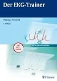 Der EKG-Trainer: Ein didaktisch geführter Selbstlernkurs mit 200 Beispiel-EKGs