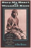 Bury My Heart at Wounded Knee: An Indian History of the American West