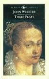 Three Plays: The White Devil; The Duchess of Malfi; The Devil's Law-Case (Penguin English Library)