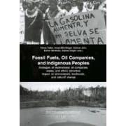 Fossil Fuels, Oil Companies, and Indigenous Peoples: Strategies of Multinational Oil... by Tobias Haller, Esther Marthaler, Annja Bloenchlinger, and Markus John