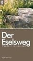 Der Eselsweg: Wandern im Spessart. Ein Weitwanderweg zum Genie&szlig;en. Tagestouren von drei bis sechs Stunden. Wochenendausfl&uuml;ge. Wanderwoche