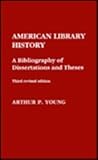 American library history : a bibliography of dissertations and theses