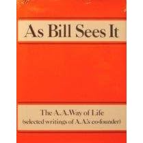 Click here to buy As Bill Sees It: The A. A. Way of Life ...Selected Writings of the A. A.'s... by Alcoholics Anonymous World Service and Bill W..