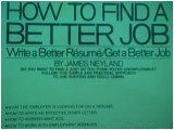 How to Find a Better Job: Write a Better Resume/ Gat a Better Job