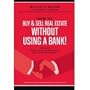 How to Buy and Sell Real Estate Without Using a Bank