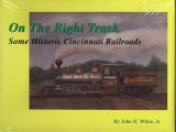 On the Right Track: Some Historic Cincinnati Railroads