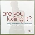 Are you losing it? Losing weight without losing your mind by Alli