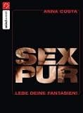 Sex pur: Lebe deine Fantasien! - Anna Costa