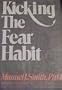 Kicking the Fear Habit: Using Your Automatic Orienting Reflex to Unlearn Your Anxieties, Fears, and Phobias