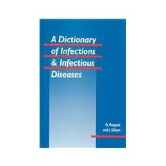 A Dictionary of Infections and Infectious Diseases by O. Potparic and J. Gibson