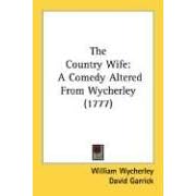 The Country Wife: A Comedy Altered From Wycherley (1777)