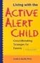 Living With the Active Alert Child: Groundbreaking Strategies for Parents